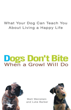 Dogs Don't Bite When a Growl Will Do: What Your Dog Can Teach You About Living a Happy Life,Used