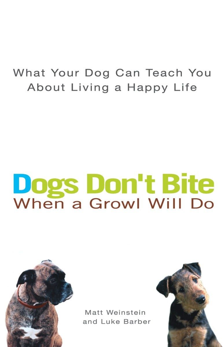 Dogs Don't Bite When a Growl Will Do: What Your Dog Can Teach You About Living a Happy Life,Used