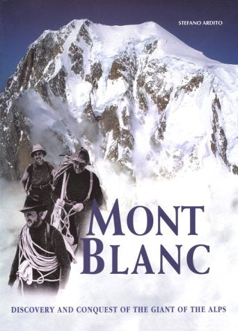 Mont Blanc: Discovery and Conquest of the Giant of the Alps,Used