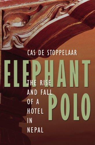 Elephant Polo: The Rise And Fall Of A Hotel In Nepal,Used