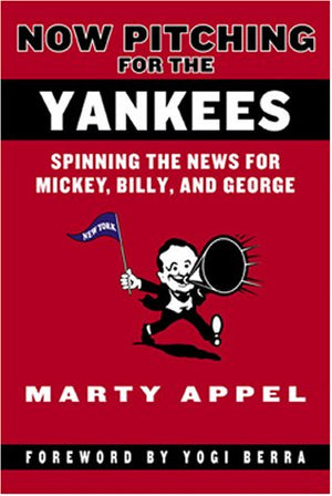 Now Pitching for the Yankees: Spinning the News for Mickey, Billy, and George,Used