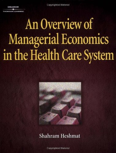 An Overview of Managerial Economics in the Health Care System (Delmar Series in Health Services Administration),Used
