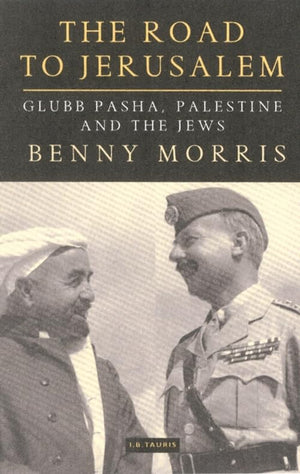 The Road to Jerusalem: Glubb Pasha, Palestine and the Jews,New
