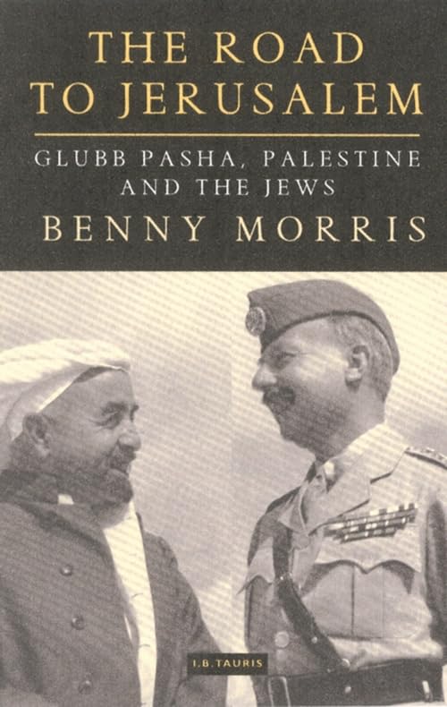 The Road to Jerusalem: Glubb Pasha, Palestine and the Jews,New