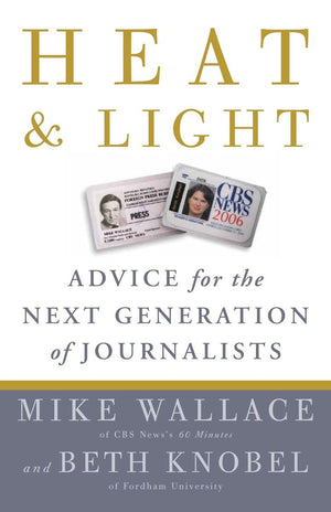 Heat and Light: Advice for the Next Generation of Journalists,Used