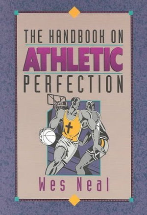 The Handbook on Athletic Perfection,New