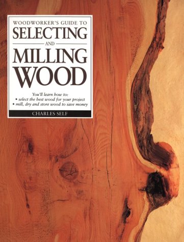 Woodworker's Guide to Selecting and Milling Wood,Used