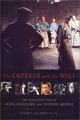 The Emperor And The Wolf: The Lives And Films Of Akira Kurosawa And Toshiro Mifune