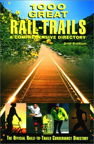 1000 Great RailTrails, 2nd: A Comprehensive Directory (RailstoTrails Series),Used