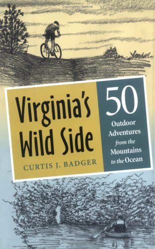 Virginia'S Wild Side: 50 Outdoor Adventures From The Mountains To The Ocean,New