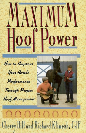 Maximum Hoof Power: How to Improve Your Horse's Performance Through Proper Hoof Management,Used