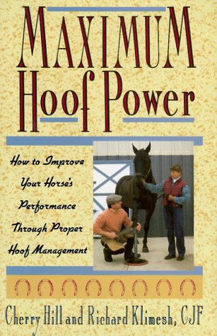 Maximum Hoof Power: How to Improve Your Horse's Performance Through Proper Hoof Management,Used