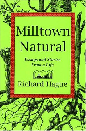 Milltown Natural: Essays and Stories from a Life,New