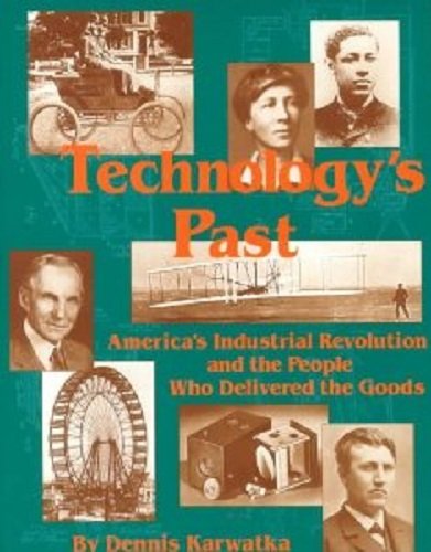 Technology's Past: America's Industrial Revolution and the People Who Delivered the Goods,Used