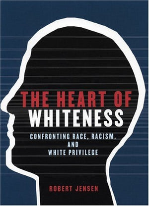 The Heart Of Whiteness: Confronting Race, Racism And White Privilege,Used