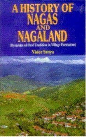 A History of Nagas and Nagaland : Dynamics of Oral Tradition in village formation,Used