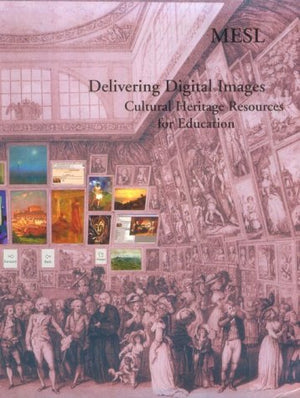 Delivering Digital Images: Cultural Heritage Resources for EducationVolume 1: The Museum Educational Site Licensing Project (Mus,Used