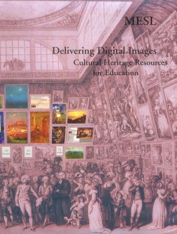 Delivering Digital Images: Cultural Heritage Resources for EducationVolume 1: The Museum Educational Site Licensing Project (Mus,Used