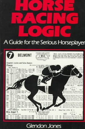 Horse Racing Logic: A Guide for the Serious Horseplayer,New