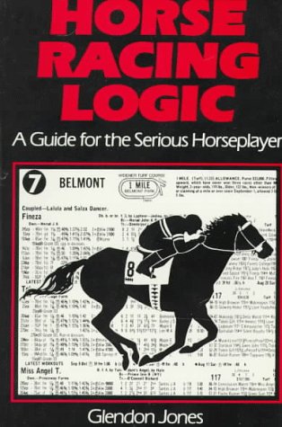 Horse Racing Logic: A Guide for the Serious Horseplayer,Used
