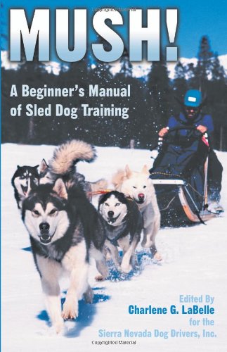 Mush! Revised: A Beginner's Manual of Sled Dog Training,New