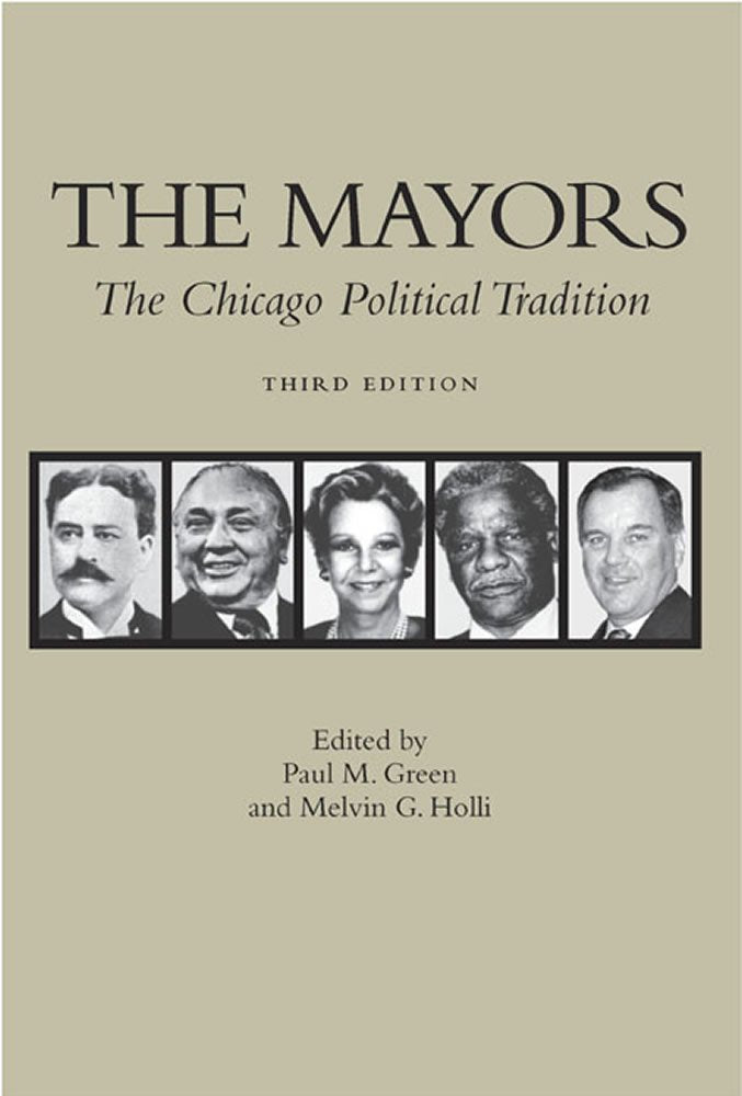 The Mayors, 3rd Edition: The Chicago Political Tradition,Used