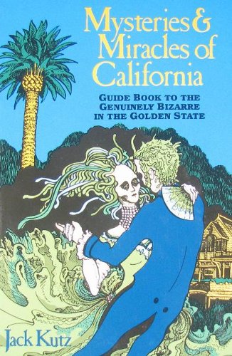 Mysteries and Miracles of California: Guidebook to the Genuinely Bizarre in the Golden Gate State,Used