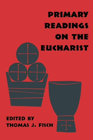 Primary Readings On The Eucharist (Pueblo Books),New