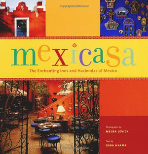 Mexicasa: The Enchanting Inns and Haciendas of Mexico,Used