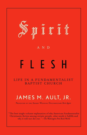 Spirit and Flesh: Life in a Fundamentalist Baptist Church,Used