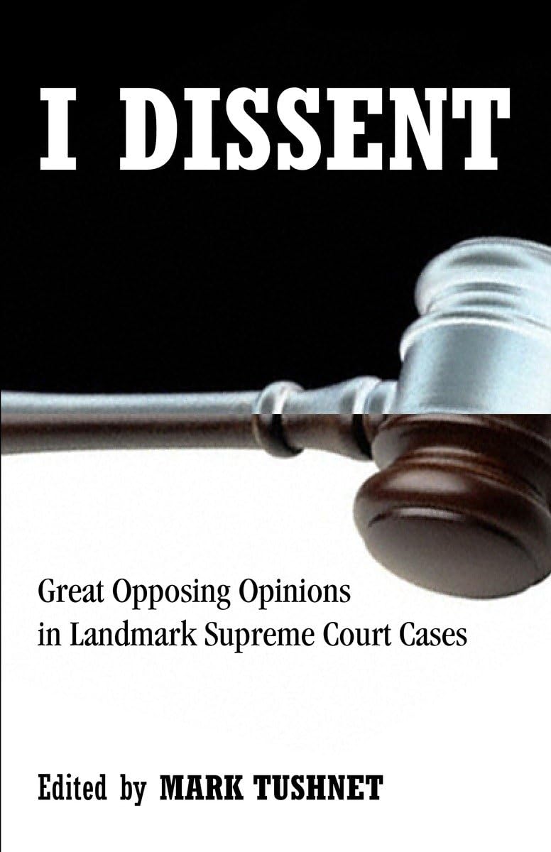 I Dissent: Great Opposing Opinions In Landmark Supreme Court Cases,New