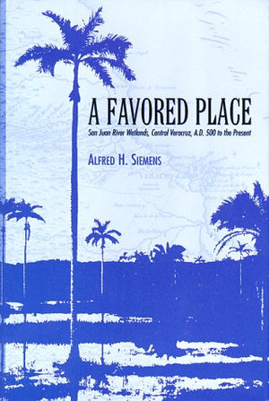 A Favored Place: San Juan River Wetlands, Central Veracruz, A.D. 500 to the Present,Used