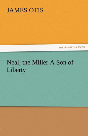 Neal, the Miller a Son of Liberty,Used