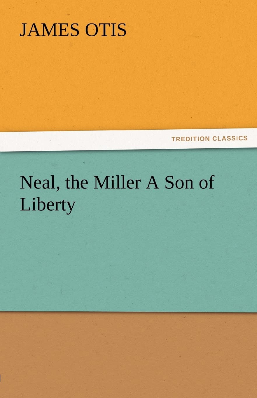 Neal, the Miller a Son of Liberty,Used