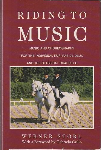 Riding to Music: Music and Choreography for the Individual Kur, Pas De Deux, and the Classical Quadrille (English and German Edi,Used