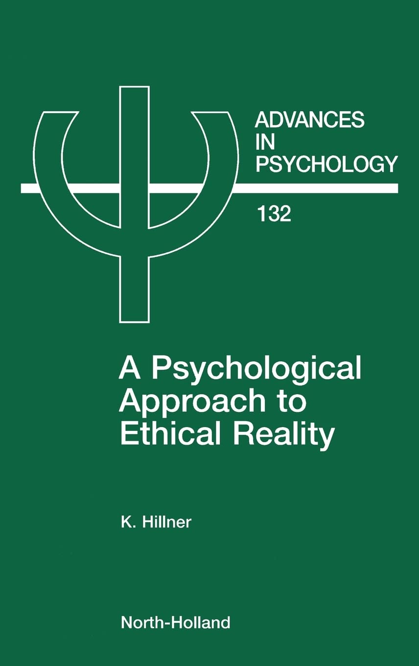 A Psychological Approach to Ethical Reality (Volume 132) (Advances in Psychology, Volume 132),Used