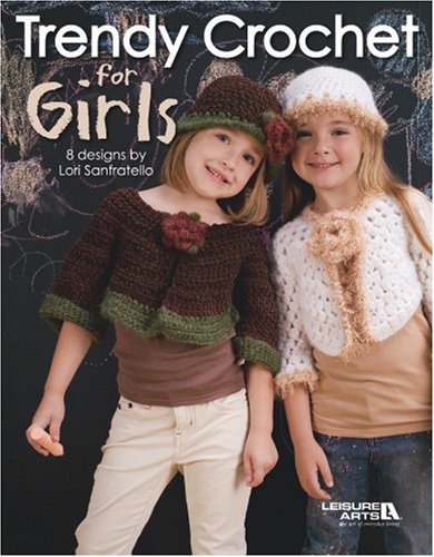 Trendy Crochet for Girls (Leisure Arts #4656),Used