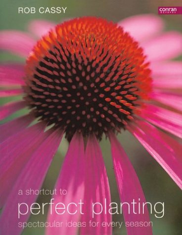 A Shortcut to Perfect Planting: Spectacular Ideas for Every Season,Used