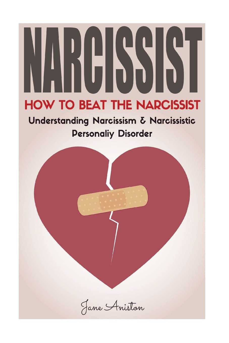 Narcissist: How To Beat The Narcissist! Understanding Narcissism & Narcissistic Personality Disorder (Narcissist, Codependent r,Used