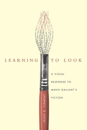 Learning to Look: A Visual Response to Mavis Gallant's Fiction,Used