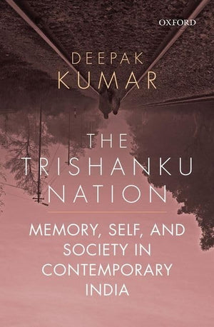 The Trishanku Nation: Memory, Self, and Society in Contemporary India,Used