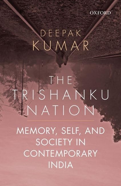 The Trishanku Nation: Memory, Self, and Society in Contemporary India,Used