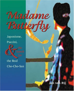 Madame Butterfly: Japonisme, Puccini, and the Search for the Real ChoChoSan,Used