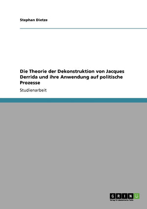 Die Theorie Der Dekonstruktion Von Jacques Derrida Und Ihre Anwendung Auf Politische Prozesse (German Edition),Used