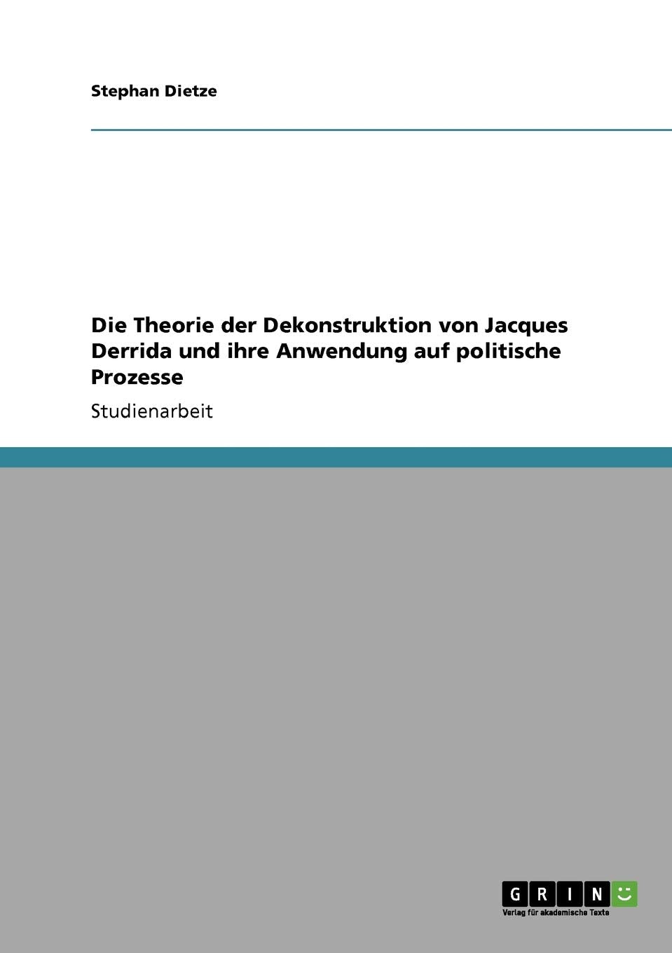 Die Theorie Der Dekonstruktion Von Jacques Derrida Und Ihre Anwendung Auf Politische Prozesse (German Edition),Used