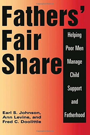 Fathers' Fair Share: Helping Poor Men Manage Child Support And Fatherhood,Used