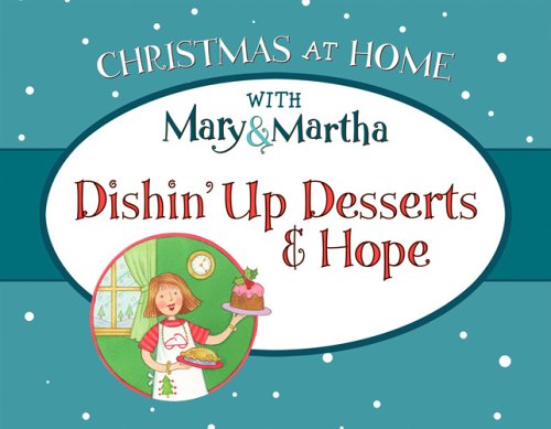 Dishin' up Desserts and Hope (Christmas at Home With Mary & Martha),Used