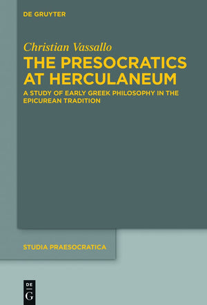 The Presocratics At Herculaneum: A Study Of Early Greek Philosophy In The Epicurean Tradition. With An Appendix On Diogenes Of O,New