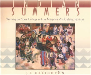Indian Summers: Washington State College and the Nespelem Art Colony, 193741,Used