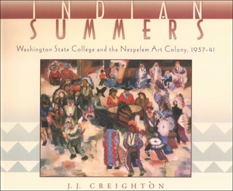 Indian Summers: Washington State College and the Nespelem Art Colony, 193741,Used